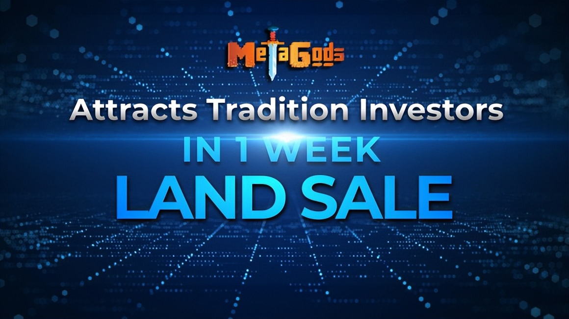 MetaGods的NFT土地销售业务取得巨大成功