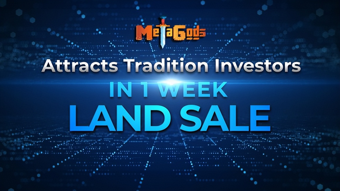 MetaGods的NFT土地销售业务取得巨大成功