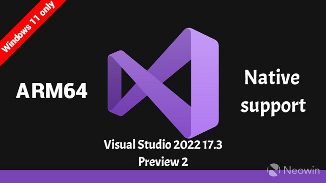Windows 11迎来首个原生支持ARM64的Visual Studio预览